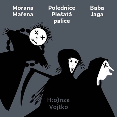 Morana Mařena, Polednice Plešatá palice, Baba Jaga Honza Vojtko