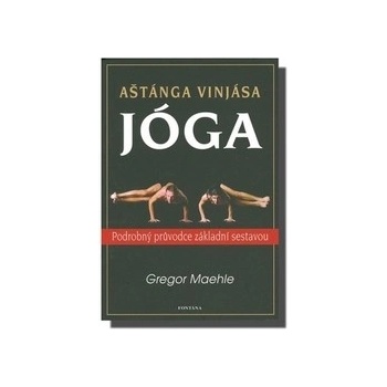 Aštánga vinjása jóga - Podrobný průvodce základní sestavou - Maehle Gregor
