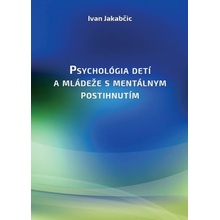 Psychológia detí a mládeže s mentálnym postihnutím - Ivan Jakabčic