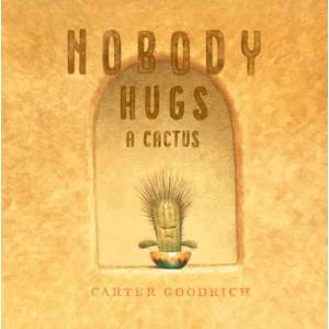 Nobody Hugs a Cactus | Carter Goodrich (ISBN: 9781534400900)