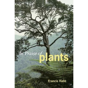 In Praise of Plants | Francis Halle (ISBN: 9781604692624)