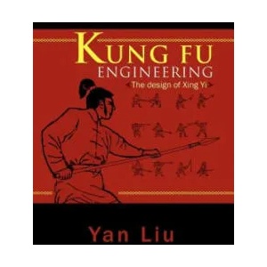 Kung Fu Engineering | Liu, Yan (National Institute of Education, Nanyang Technological University, Singapore Universiteit Leiden Universiteit Leiden Universiteit Leiden Uni (ISBN: 9781465379023)