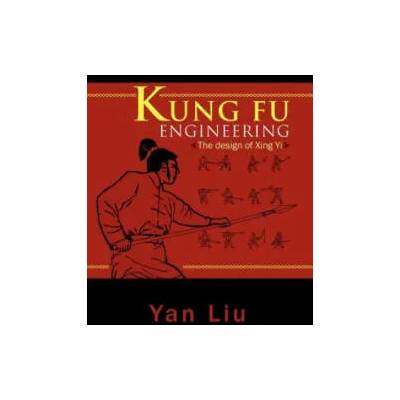 Kung Fu Engineering | Liu, Yan (National Institute of Education, Nanyang Technological University, Singapore Universiteit Leiden Universiteit Leiden Universiteit Leiden Uni