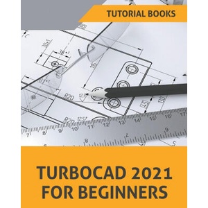 TurboCAD 2021 For Beginners | Tutorial Books (ISBN: 9798201888718)