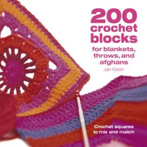 200 Crochet Blocks for Blankets Throws and Afghans: Crochet Squares to Mix-And-Match | Jan Eaton (ISBN: 9781446308363)