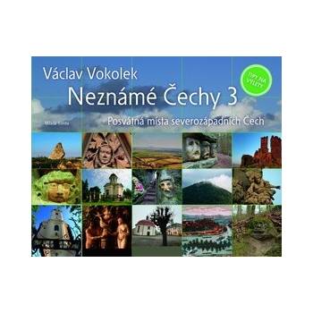 Vokolek Václav - Neznámé Čechy 3 - Posvátná místa severozápadních Čech