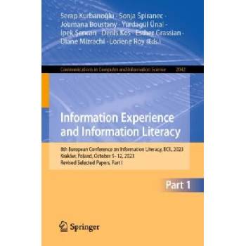 Information Experience and Information Literacy | Serap Kurbanoglu, Sonja Spiranec, Joumana Boustany, Yurdagül Ünal, Ipek Sencan, Denis Kos, Esther Grassian, Diane Mizrachi, Loriene Roy
