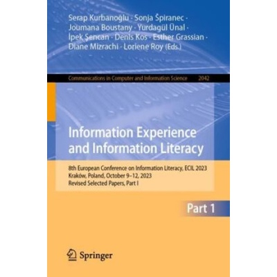 Information Experience and Information Literacy | Serap Kurbanoglu, Sonja Spiranec, Joumana Boustany, Yurdagül Ünal, Ipek Sencan, Denis Kos, Esther Grassian, Diane Mizrachi, Loriene Roy