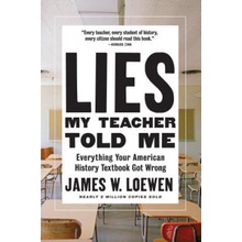 "Lies My Teacher Told Me: Everything Your American History Textbook Got Wrong" - "" ("Loewen James W.")(Paperback)