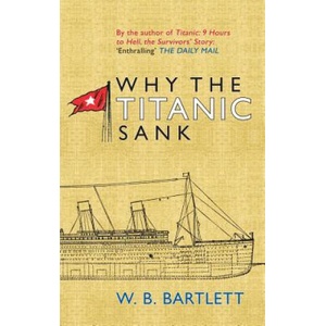 Why the Titanic Sank | Wayne Bartlett (ISBN: 9781445606309)
