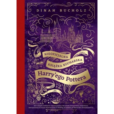 Nieoficjalna książka kucharska Harry'ego Pottera. Od kociołkowych piegusków do ambrozji: 200 magicznych przepisów dla czarodziejów i mugoli