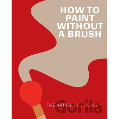 How to Paint Without a Brush - Red Hong Yi