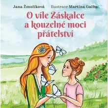 O víle Záskalce a kouzelné moci přátelství - Jana Žmolíková, Martina Galba (ilustrátor)