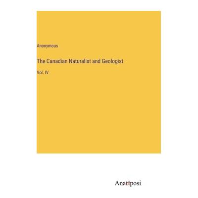 The Canadian Naturalist and Geologist: Vol. IV" - ""