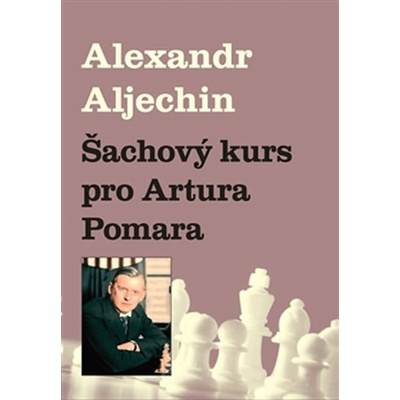 Šachový kurz pro Artura Pomara Alexandr Aljechin CZ