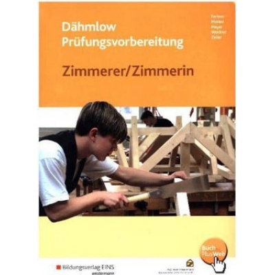 Dähmlow Prüfungsvorbereitung Zimmerer / Zimmerin Kurt Fortner,Wolfgang Mattes,Uwe Meyer,Anton Weidner,Manfred Zeller,Landesinnungsverband des Bayerischen Zimmererhandwerks – Hledejceny.cz
