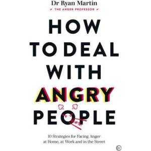 How to Deal with Angry People: 10 Strategies for Facing Anger at Home, at Work and Online (2023)
