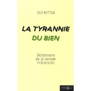 La Tyrannie du Bien - Dictionnaire de la pensée (in)correcte | Guy Mettan (ISBN: 9782940701193)