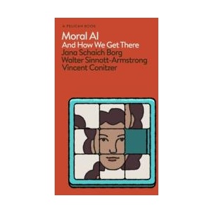 Moral AI | Jana Schaich Borg, Walter Sinnott-Armstrong, Vincent Conitzer (ISBN: 9780241454749)