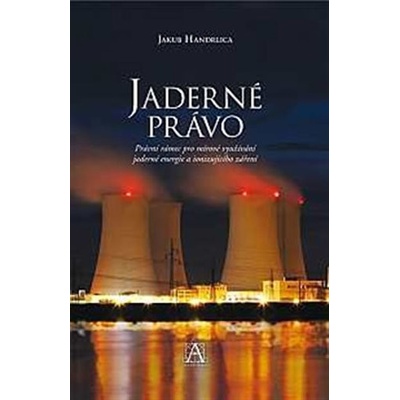 Jaderné právo - Právní rámec pro mírové využívání jaderné energie a ionizujícího záření