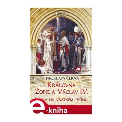 Královná Žofie a Václav IV. - Jaroslava Černá