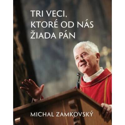 Tri veci, ktoré od nás žiada Pán Zamkovský Michal