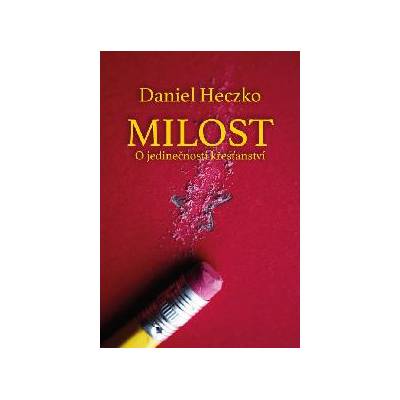 Milost - O jedinečnosti křesťanství - Daniel Heczko