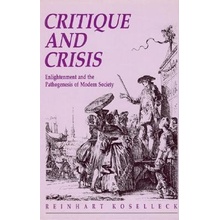 Critique and Crisis: Enlightenment and the Pathogenesis of Modern Society Koselleck Reinhart Paperback