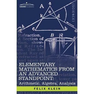 Elementary Mathematics from an Advanced Standpoint: Arithmetic, Algebra, Analysis | Felix Klein (ISBN: 9781602066472)