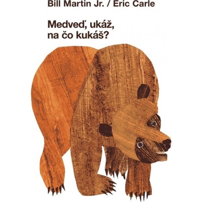 Medveď, ukáž na čo kukáš? - Bill Martin Jr., Eric Carle