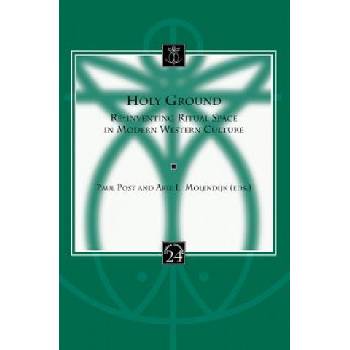 Holy Ground: Re-Inventing Ritual Space in Modern Western Culture | Paul Post, Arie L. Molendijk
