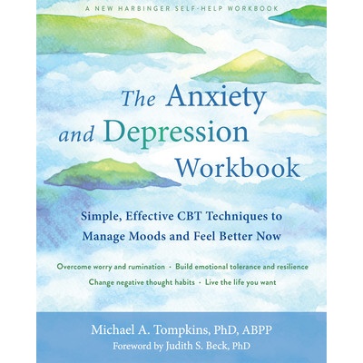 The Anxiety and Depression Workbook: Simple, Effective CBT Techniques to Manage Moods and Feel Better Now (Tompkins Michael A.)