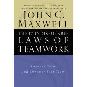 The 17 Indisputable Laws of Teamwork | John C. Maxwell (ISBN: 9780785274346)