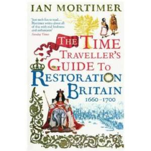 Time Traveller's Guide to Restoration Britain | Ian Mortimer (ISBN: 9780099593393)