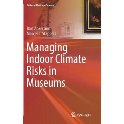 Managing Indoor Climate Risks in Museums | Bart Ankersmit, Marc Stappers