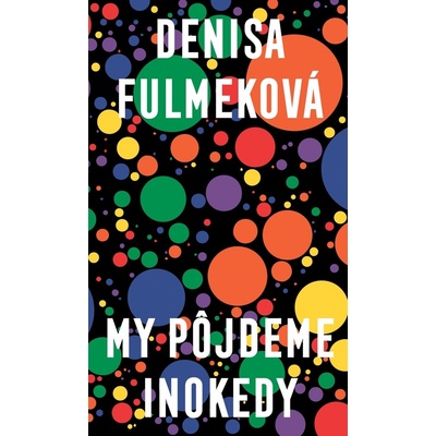 My pôjdeme inokedy - Denisa Fulmeková