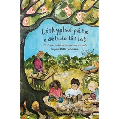 Láskyplná péče pro děti do tří let - Helle Heckmann