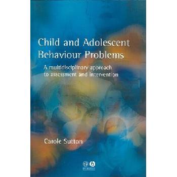 Image 1 of Child and Adolescent Behaviour Problems - A Multidisciplinary Approach to Assessment and Intervention | Carole Sutton