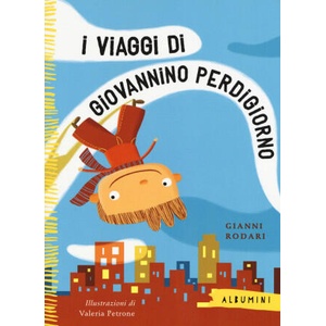 I viaggi di Giovannino Perdigiorno | Valeria Petrone, Gianni Rodari (ISBN: 9788867144761)