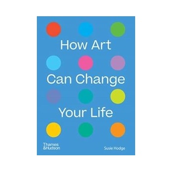 How Art Can Change Your Life - Susie Hodge