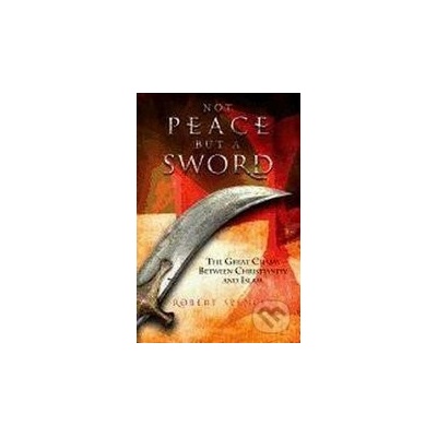 Not Peace But a Sword - Robert Spencer