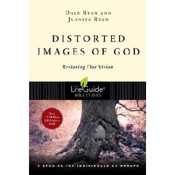 Distorted Images of God: Restoring Our Vision Ryan Dale Paperback