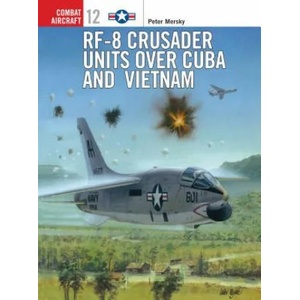 RF-8 Crusader Units over Cuba and Vietnam | Peter Mersky (ISBN: 9781855327825)