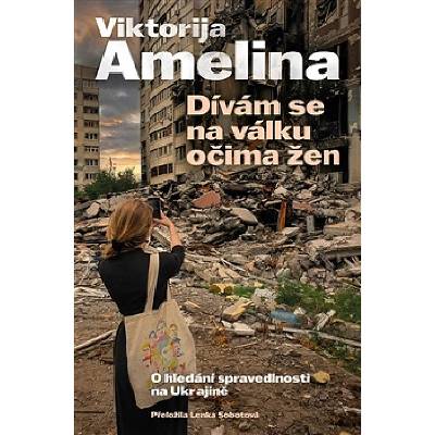 Dívám se na válku očima žen - Viktorija Amelina