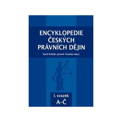 Encyklopedie českých právních dějin, 1. - 10. svazek - Karel Schelle, Jaromír Tauchen, kol.