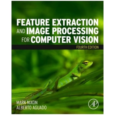 Feature Extraction and Image Processing for Computer Vision | Mark Nixon, Alberto S. Aguado