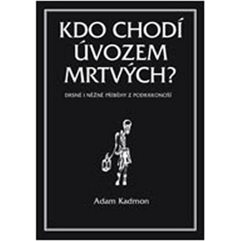 Kdo chodí úvozem mrtvých. Drsné i něžné příběhy z Podkrkonoší - Adam Kadmon - Volvox Globator