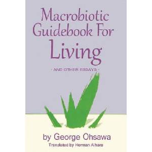 Macrobiotic Guidebook for Living: And Other Essays | George Ohsawa, Herman Aihara, Aihara Herman (ISBN: 9780918860415)