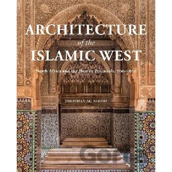 Architecture of the Islamic West - Jonathan M. Bloom