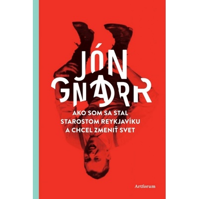 Ako som sa stal starostom Reykjavíku a chcel zmeniť svet - Gnarr Jón